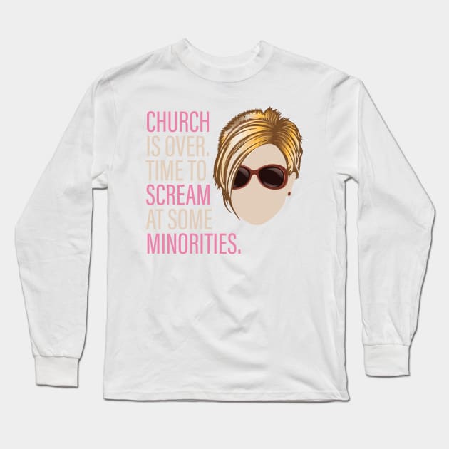 Karen - Church is over Time to Scream at Minorities Long Sleeve T-Shirt by Vector Deluxe